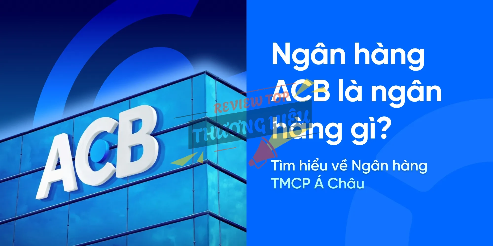 Tổng quan về Ngân hàng TMCP Á Châu (ACB)