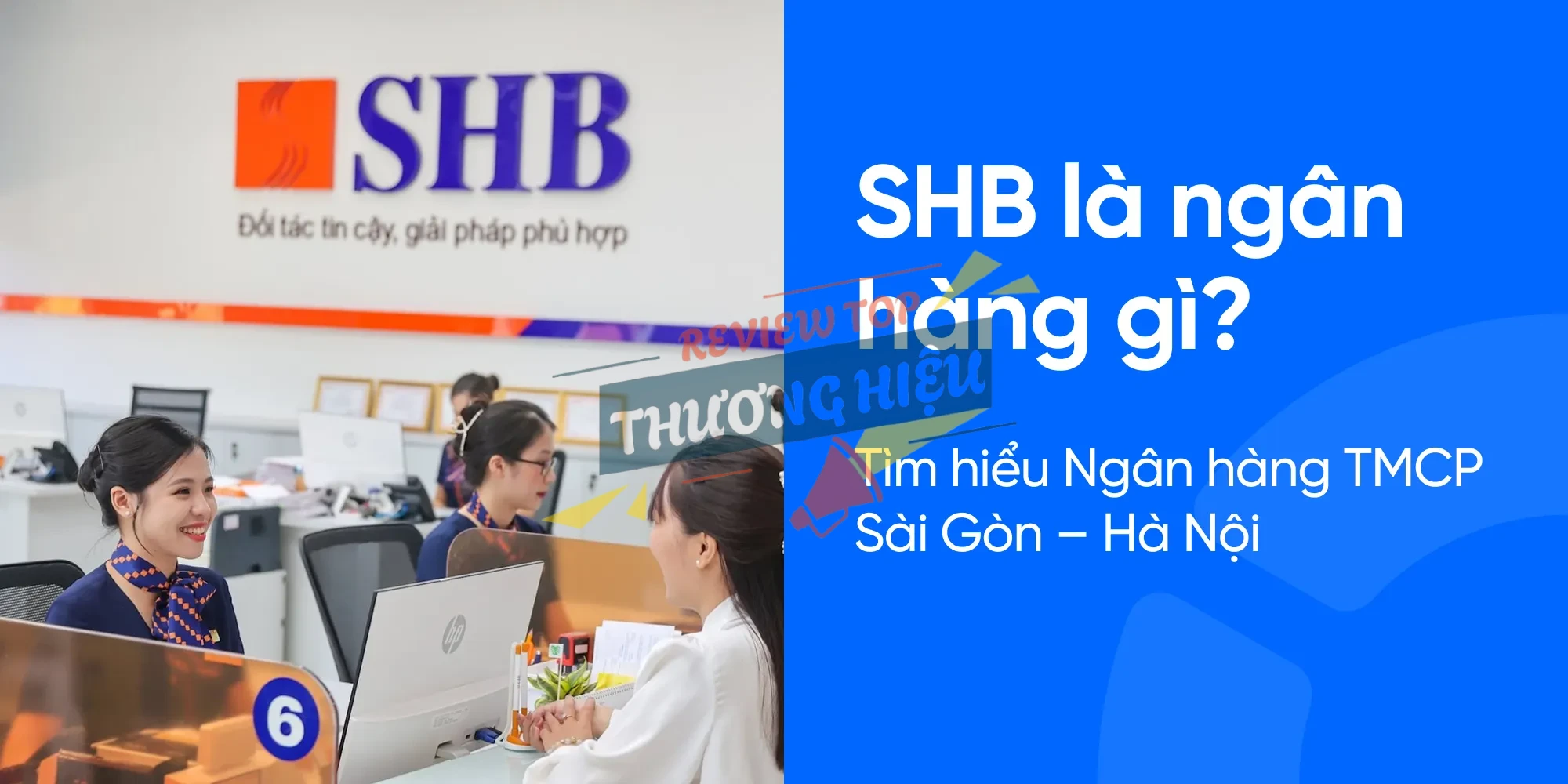 Review Ngân Hàng Tmcp Sài Gòn - Hà Nội Có Uy Tín Không? 12 Tổng quan về Ngân hàng TMCP Sài Gòn - Hà Nội (SHB)