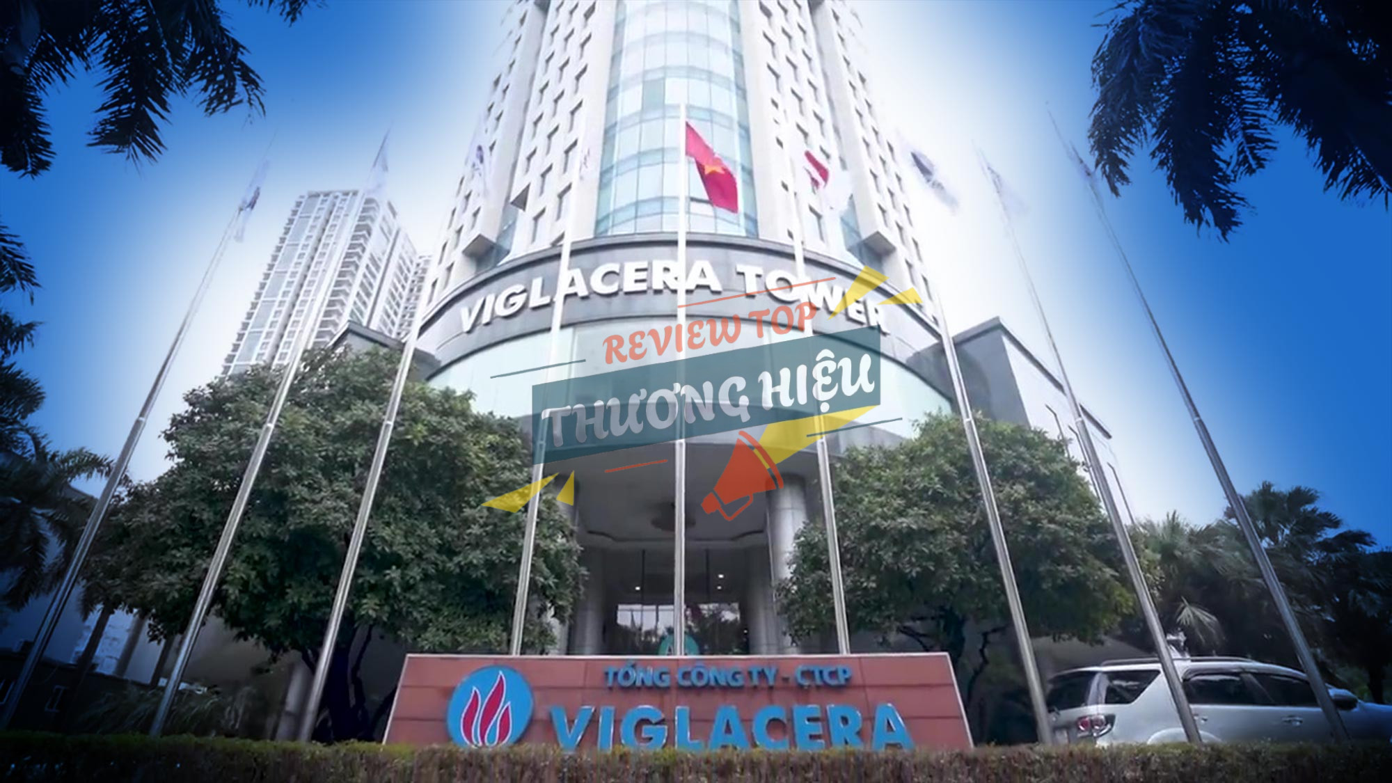 Review Tổng Công Ty Viglacera - Ctcp Có Uy Tín Không? 10 Tổng quan về Tổng Công Ty Viglacera - CTCP