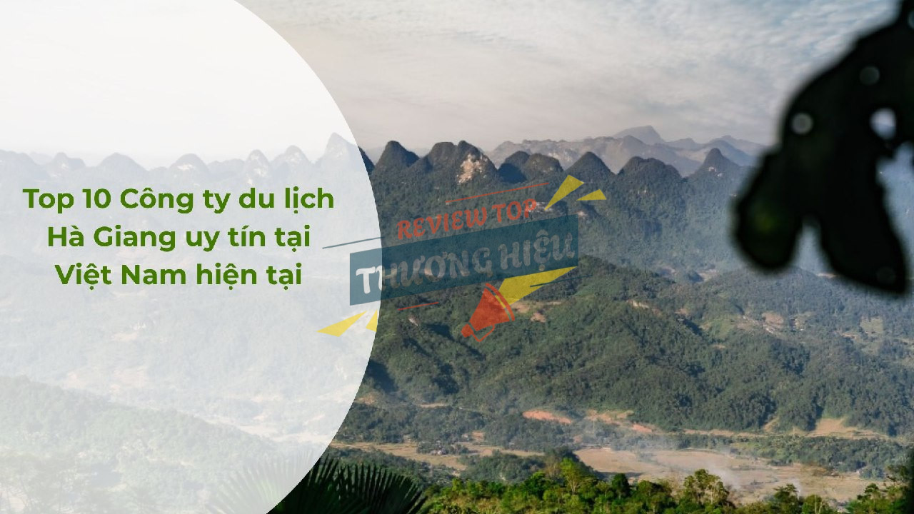 Top 10 Công ty du lịch Hà Giang uy tín tại Việt Nam hiện tại
